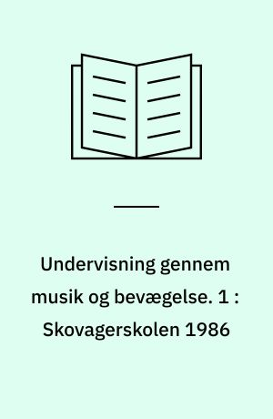 Undervisning gennem musik og bevægelse. 1 : Skovagerskolen 1986