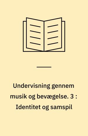Undervisning gennem musik og bevægelse. 3 : Identitet og samspil : Skovmoseskolen 1993 / Aase Norup Nielsen og Rie Wium