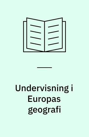 Undervisning i Europas geografi : pædagogisk udviklingsarbejde i geografi