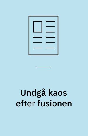 Undgå kaos efter fusionen