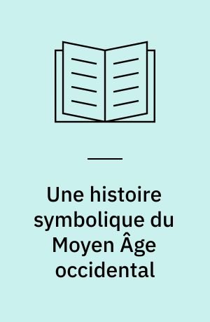 Une histoire symbolique du Moyen Âge occidental
