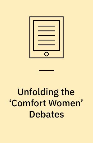 Unfolding the ‘Comfort Women’ Debates : Modernity, Violence, Women's Voices