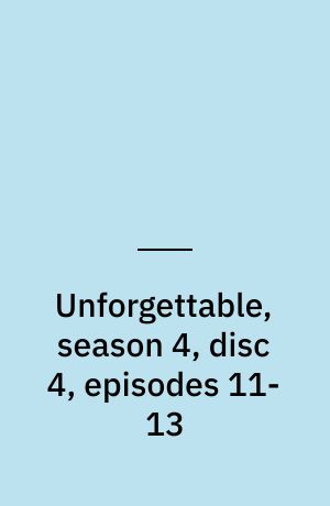 Unforgettable, season 4, disc 4, episodes 11-13