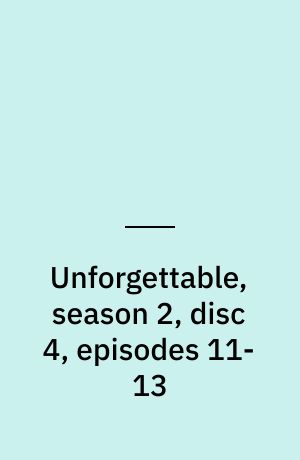 Unforgettable, season 2, disc 4, episodes 11-13