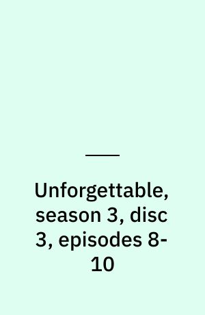 Unforgettable, season 3, disc 3, episodes 8-10