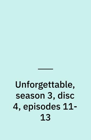 Unforgettable, season 3, disc 4, episodes 11-13