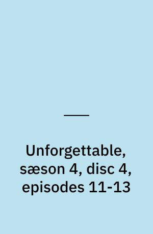 Unforgettable, sæson 4, disc 4, episodes 11-13