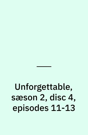 Unforgettable, sæson 2, disc 4, episodes 11-13