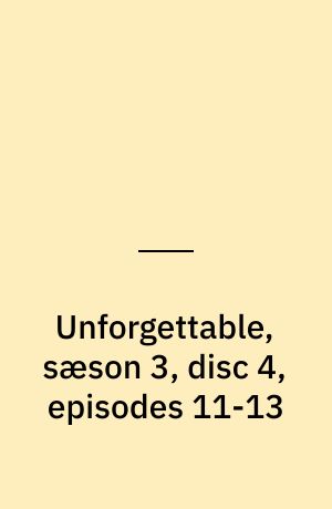 Unforgettable, sæson 3, disc 4, episodes 11-13