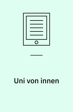 Uni von innen : Einblicke in eine unbekannte Welt
