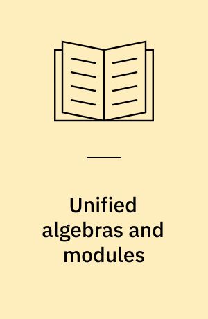 Unified algebras and modules