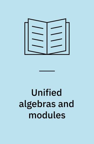Unified algebras and modules