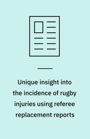 Unique insight into the incidence of rugby injuries using referee replacement reports