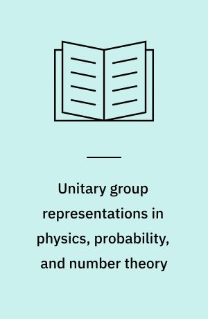 Unitary group representations in physics, probability, and number theory