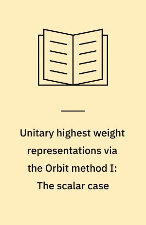 Unitary highest weight representations via the Orbit method I: The scalar case