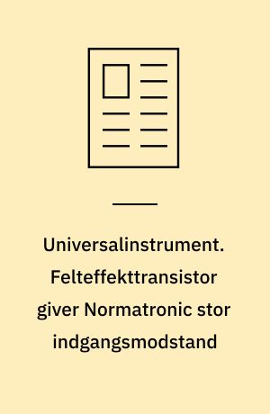Universalinstrument. Felteffekttransistor giver Normatronic stor indgangsmodstand