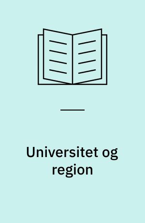 Universitet og region : samarbeid mellom universiteter og regionalt næringsliv i Norden