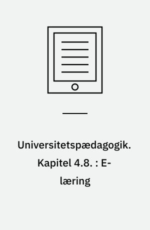 Universitetspædagogik. Kapitel 4.8. : E-læring