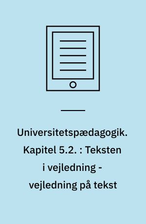 Universitetspædagogik. Kapitel 5.2. : Teksten i vejledning - vejledning på tekst