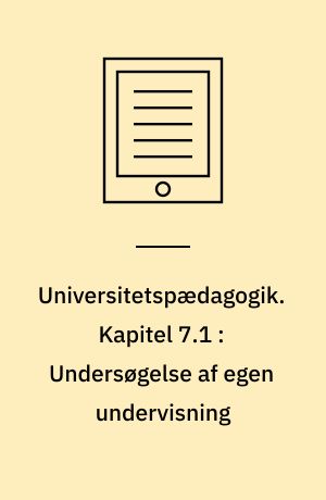 Universitetspædagogik. Kapitel 7.1 : Undersøgelse af egen undervisning