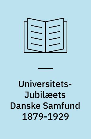 Universitets-Jubilæets Danske Samfund 1879-1929 : Beretning om Virksomheden