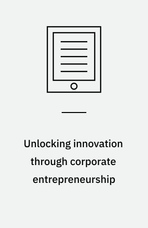 Unlocking innovation through corporate entrepreneurship : exploring new tools, methods and approaches for identifying and enhancing intrapreneurial competencies : dissertation submitted 2020