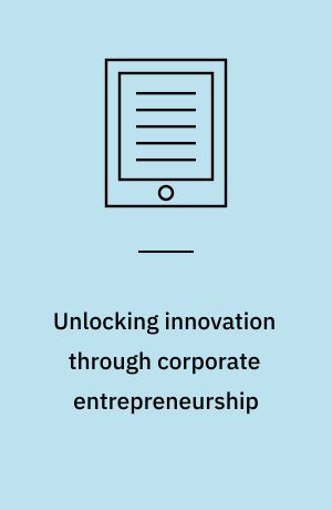 Unlocking innovation through corporate entrepreneurship : exploring new tools, methods and approaches for identifying and enhancing intrapreneurial competencies : dissertation submitted 2020