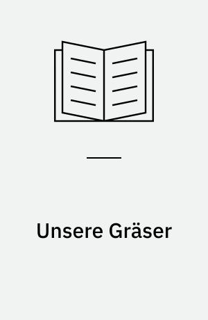 Unsere Gräser : Süssgräser, Sauergräser, Binsen
