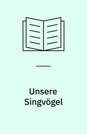 Unsere Singvögel : alle Arten Mitteleuropas