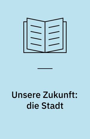 Unsere Zukunft: die Stadt