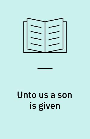 Unto us a son is given