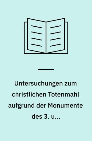 Untersuchungen zum christlichen Totenmahl aufgrund der Monumente des 3. und 4.Jahrhunderts unter der Basilika des Hl.Sebastian in Rom