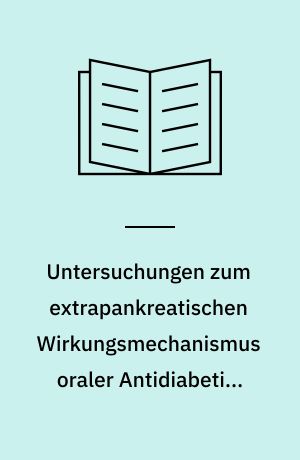 Untersuchungen zum extrapankreatischen Wirkungsmechanismus oraler Antidiabetika vom Typ der Sulfonylharnstoffe