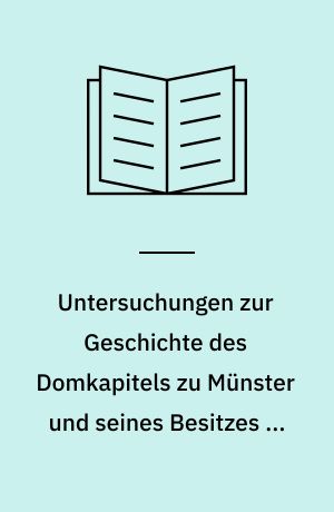 Untersuchungen zur Geschichte des Domkapitels zu Münster und seines Besitzes im Mittelalter