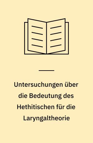 Untersuchungen über die Bedeutung des Hethitischen für die Laryngaltheorie