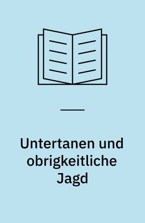Untertanen und obrigkeitliche Jagd : zu einem konfliktträchtigen Verhältnis in Schleswig-Holstein zwischen 1600 und 1848
