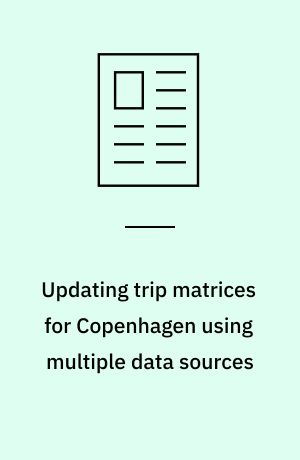Updating trip matrices for Copenhagen using multiple data sources