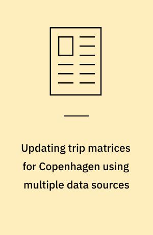 Updating trip matrices for Copenhagen using multiple data sources