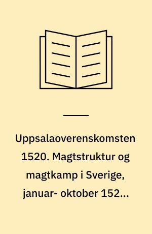 Uppsalaoverenskomsten 1520. Magtstruktur og magtkamp i Sverige, januar- oktober 1520. Af: Lizzie Wie Andersen (o.fl.a.)