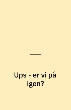 Ups - er vi på igen?