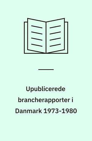 Upublicerede brancherapporter i Danmark 1973-1980