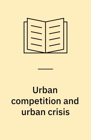 Urban competition and urban crisis : urban politics in Denmark