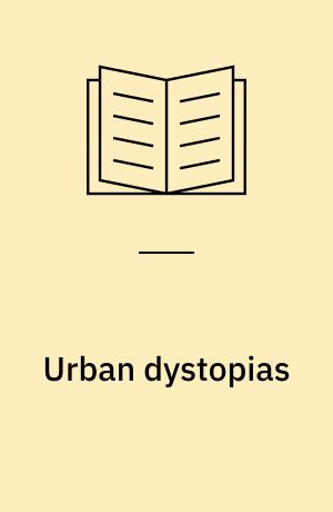 Urban dystopias : lofty ideals to shocking realities