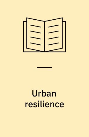 Urban resilience : planning for risk, crisis and uncertainty