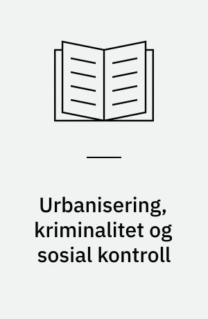 Urbanisering, kriminalitet og sosial kontroll