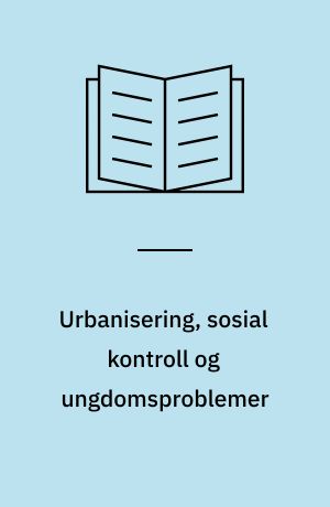 Urbanisering, sosial kontroll og ungdomsproblemer