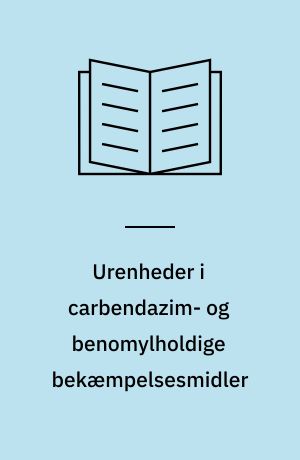 Urenheder i carbendazim- og benomylholdige bekæmpelsesmidler : analytisk-kemisk kontrol af kemiske stoffer og produkter