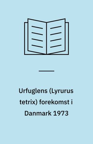 Urfuglens (Lyrurus tetrix) forekomst i Danmark 1973