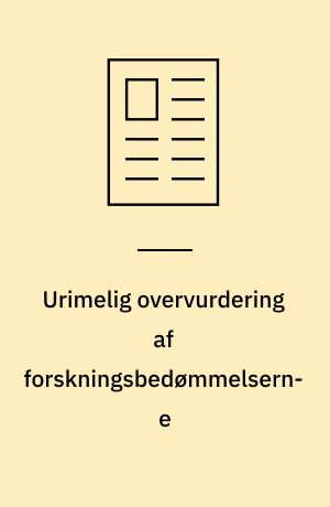 Urimelig overvurdering af forskningsbedømmelserne