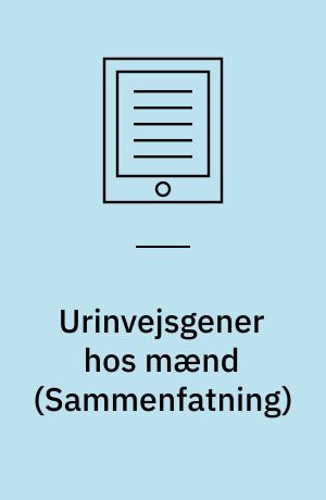 Urinvejsgener hos mænd : epidemiologi og resultater fra LUTS-projekt Fyn om implementering af en klinisk vejledning i almen praksis : \sammenfatning\